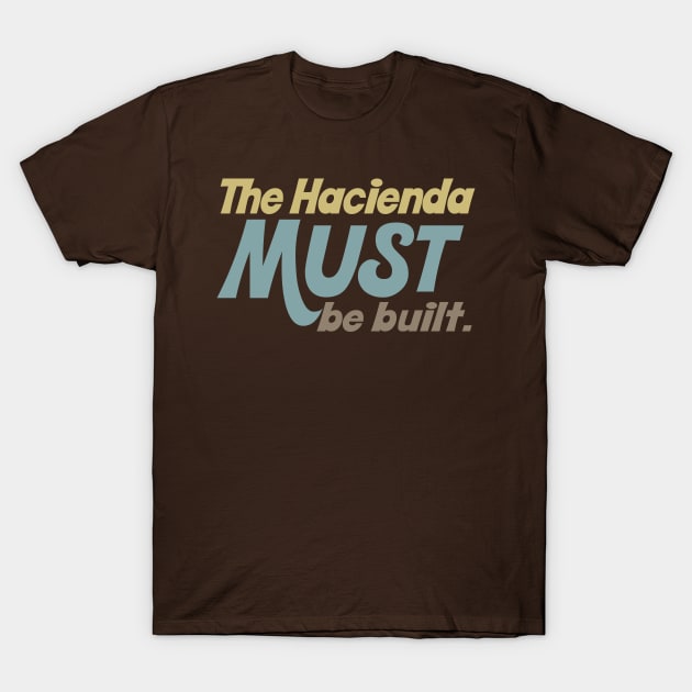 The hacienda must be built. T-Shirt by DankFutura